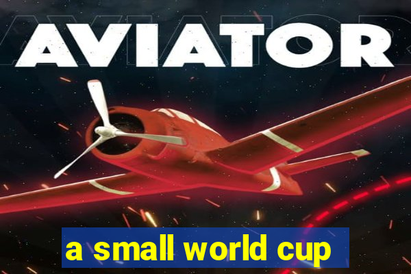 a small world cup